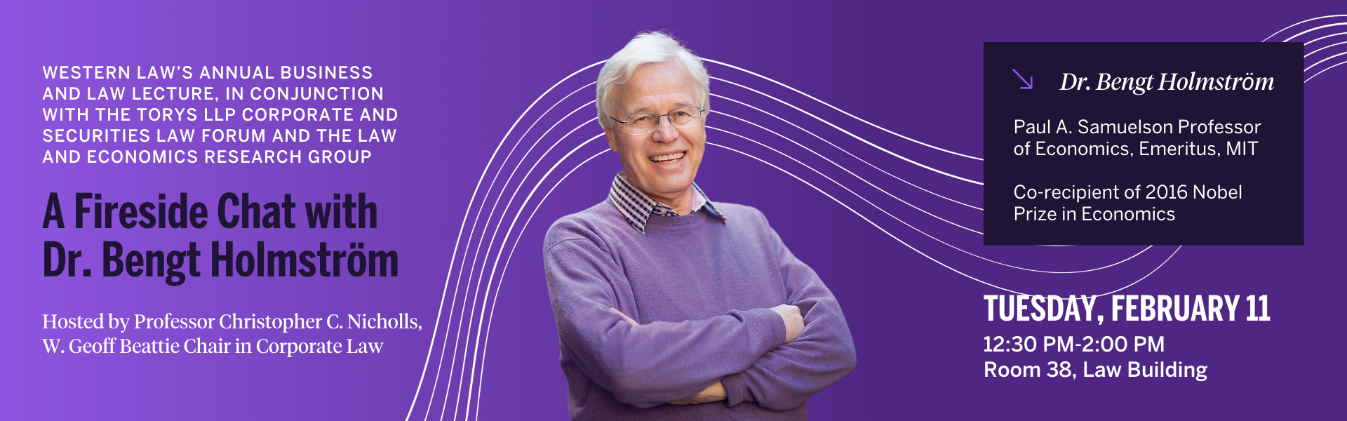 A Fireside Chat with  Dr. Bengt Holmström, Paul A. Samuelson Professor of Economics, Emeritus, MIT, Co-recipient of 2016 Nobel Prize in Economics | TUESDAY, FEBRUARY 11 12:30 pm-2:00 pm Room 38, Law Building 