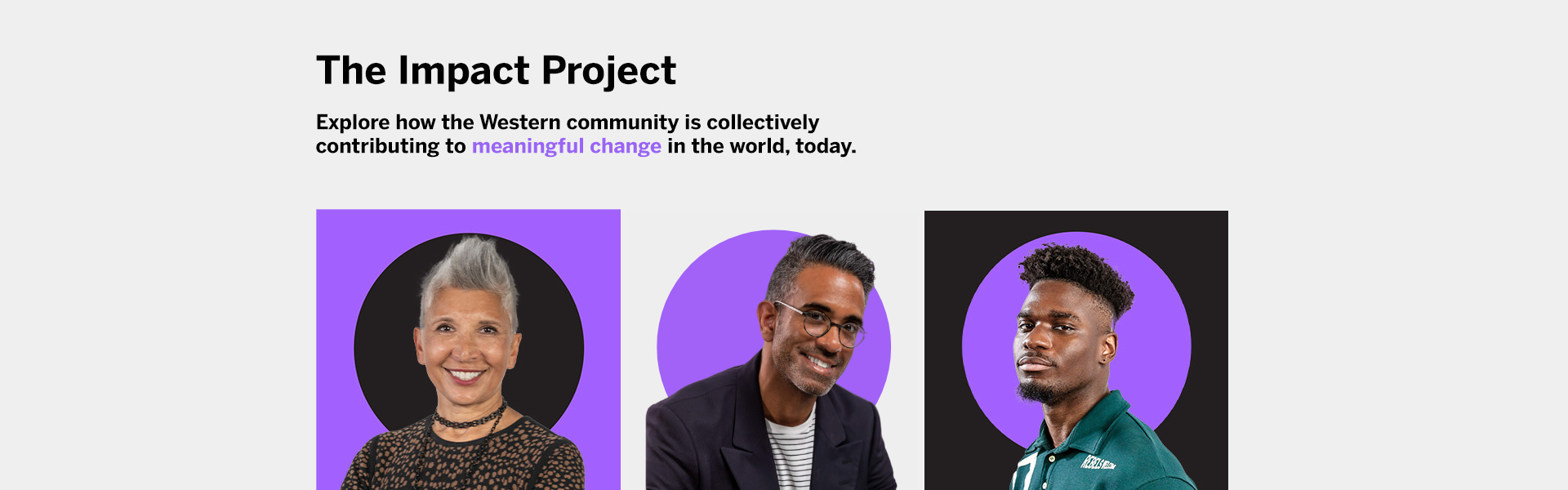 The Impact Project - Explore how the Western Community is collectively contributing to meaningful change in the world, today. 
