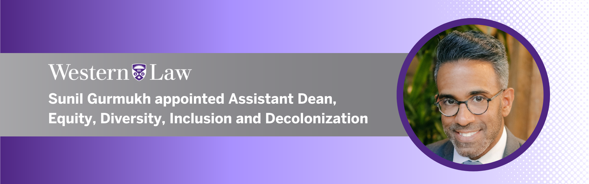 Text on photo reads Sunil Gurmukh appointed Assistant Dean, Equity, Diversity, Inclusion and Decolonization along with a headshot of Sunil Gurmukh on a gradient purple background