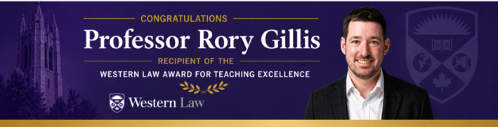 A banner image with the word Congratulations Professor Rory Gills Recipience of the Western Law Award for Teaching Excellence and a photo of Rory Gillis